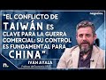 "El conflicto de Taiwán es clave para la guerra comercial: su control es fundamental para China"