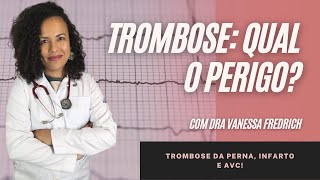 TROMBOSE: por que é tão perigoso? TROMBOSE: por que é tão perigoso?