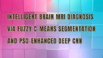 INTELLIGENT BRAIN MRI DIAGNOSIS VIA FUZZY C MEANS SEGMENTATION AND PSO ENHANCED DEEP CNN