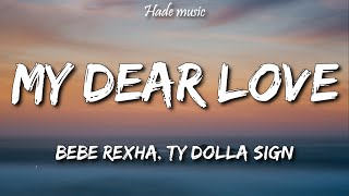 Bebe Rexha - My Dear Love (Lyrics) ft. Ty Dolla Sign &amp; Trevor Daniel