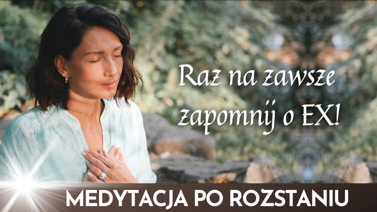 MEDYTACJA PO ROZSTANIU 💔 ➡️❤️ RAZ NA ZAWSZE ZAPOMNIJ O EX ♥ Lekcje Miłości SoSpecial
