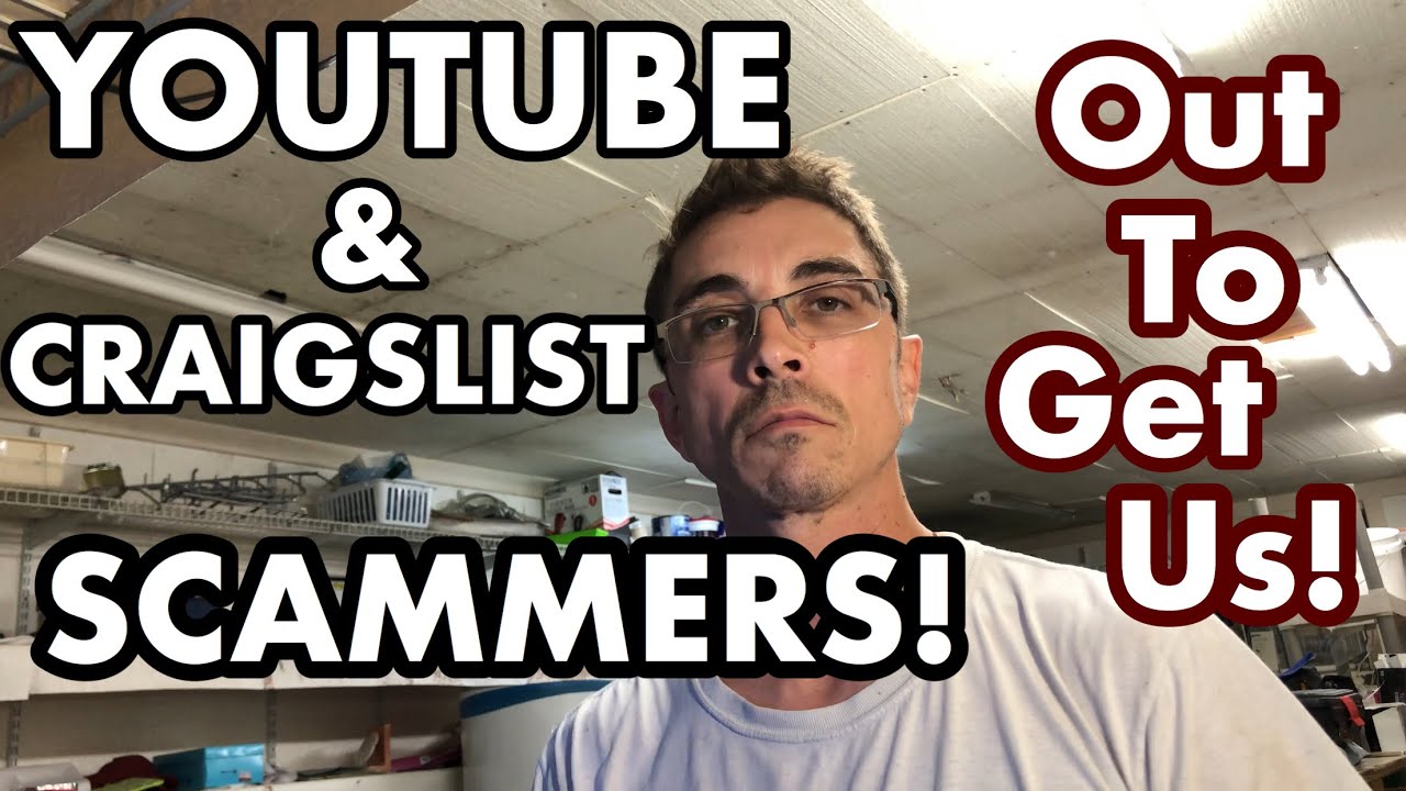 THESE SCAMMERS ARE OUT TO GET ME! On YouTube and Craigslist! YouTube