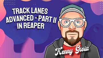 Track Lanes - Advanced - Part II in REAPER 7