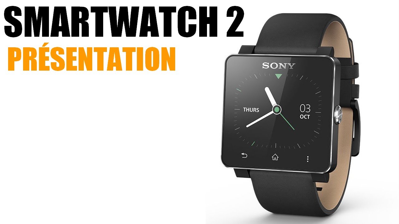 MONTRE CONNECTÉE SONY SMARTWATCH 2 PRÉSENTATION - YouTube