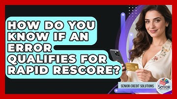 How Do You Know If An Error Qualifies For Rapid Rescore? - Senior Credit Solutions