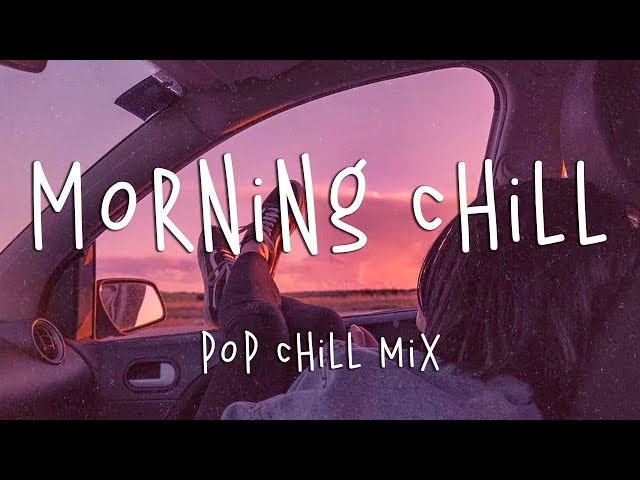 Morning chill vibes music playlist ☕️ English chill songs - Best pop r&b mix class=