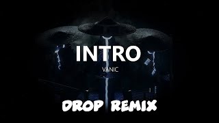 Vanic - Intro (Drop Remix)