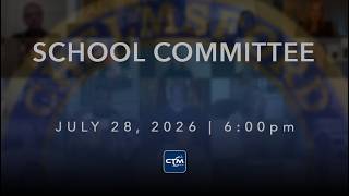School Committee: July 28, 2026