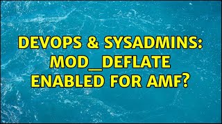 DevOps & SysAdmins: mod_deflate enabled for amf? (2 Solutions!!)