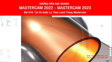 Tự Học Mastercam 2022 - Mastercam 2023 -Bài 010- Tạo Và Quản Lý Theo Level