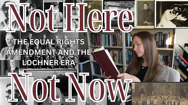 Not Here, Not Now: The Equal Rights Amendment & The Lochner Era | Women's History