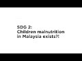 SDG 2: CHILD MALNUTRTION IN MALAYSIA?! | SCIENCE, TECH & SOCIETY | UNIVERSITY OF MALAYA