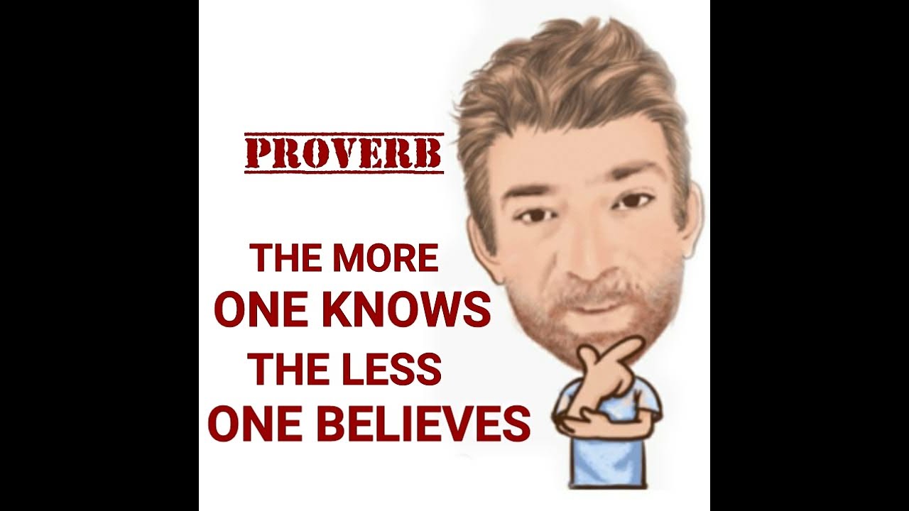 English Tutor Nick P Proverbs (442) The More One Knows the Less One ...