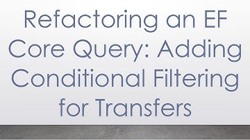 Refactoring an EF Core Query: Adding Conditional Filtering for Transfers