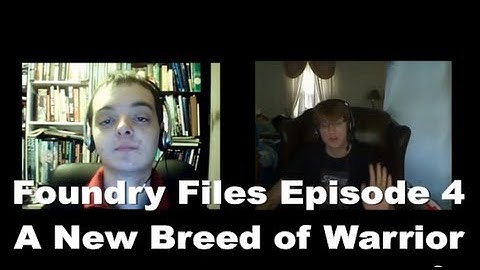 Foundry Files Episode 4: A New Breed of Warrior