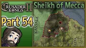 Crusader Kings II Sheikh of Mecca Gameplay - Part 54 - Let