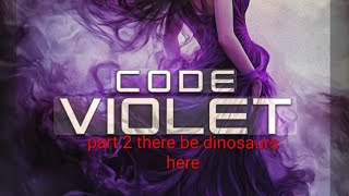 Code Violet,part 2 Walk through ,there be dinosaurs here 