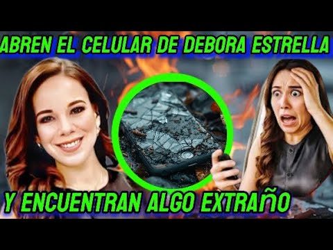Abren el celular de Débora Estrella y encuentran algo extremadamente extraño”  - YouTube