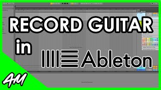 How to Record Guitar in Ableton Live 11 or 10: StepbyStep Tutorial