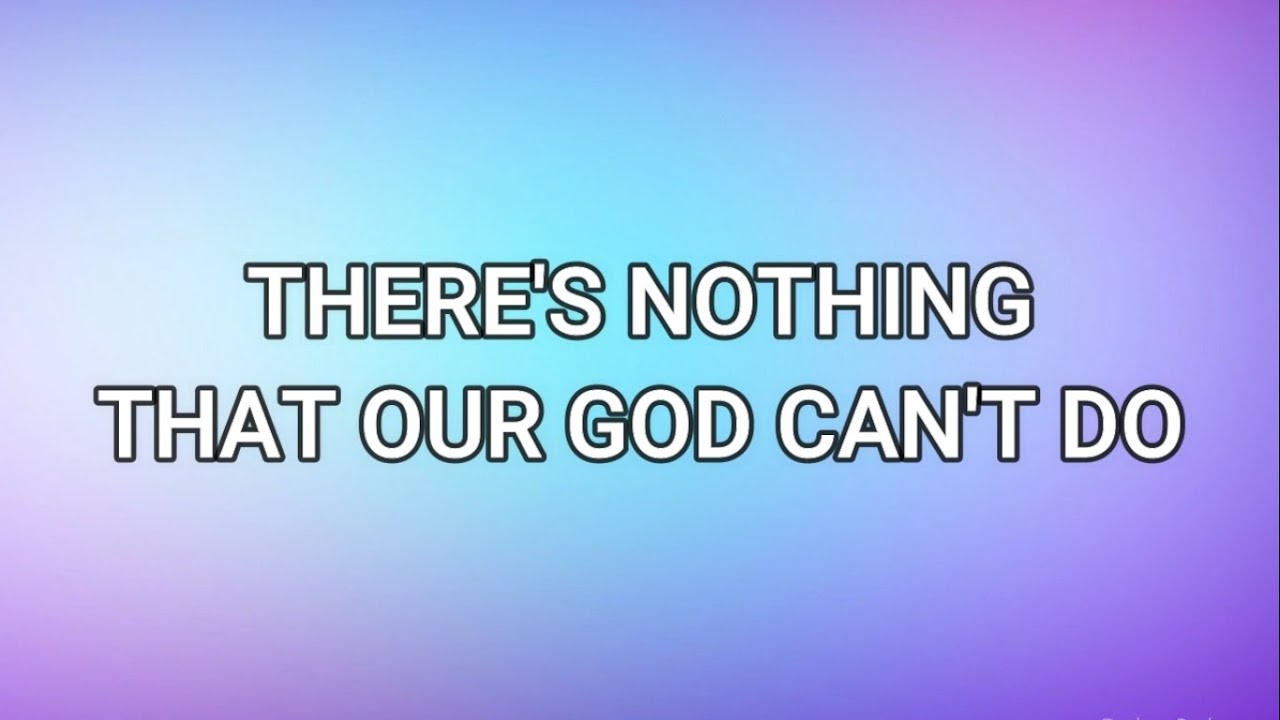 THERE'S NOTHING THAT OUR GOD CAN'T DO (Lyrics) - Passion ft. Kristian ...