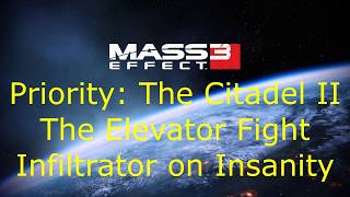 Mass Effect 3 Priority: The Citadel II, The Elevator Fight (Infiltrator on Insanity)