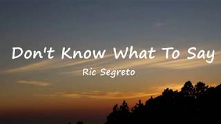 Vignette de la vidéo "Dont Know What To Say - Ric Segreto (Lyrics)"