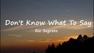 Dont Know What To Say - Ric Segreto (Lyrics)