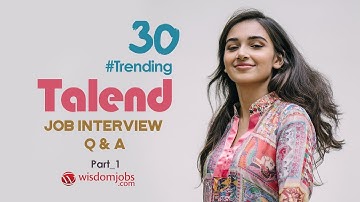 TOP 15 Talend Interview Questions and Answers 2019 Part-1 | Talend | Wisdomjobs