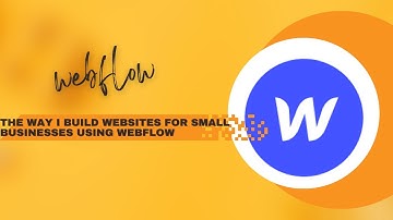 The way I build websites for small businesses using webflow