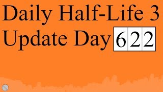 Daily Half-Life 3 Update: Day 622