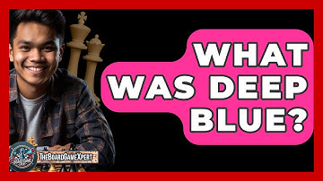 What Was Deep Blue? - The Board Game Xpert