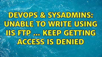 DevOps & SysAdmins: Unable to write using IIS FTP ... Keep getting Access is denied