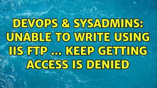 Famous DevOps & SysAdmins: Unable to write using IIS FTP ... Keep getting Access is denied Net Worth