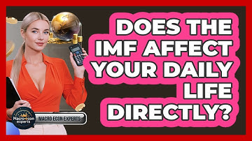 Does The IMF Affect Your Daily Life Directly? - Macroecon Experts