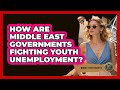 How Are Middle East Governments Fighting Youth Unemployment? - Middle East Insights
