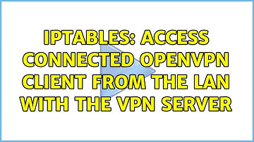 iptables: access connected openvpn client from the LAN with the VPN server