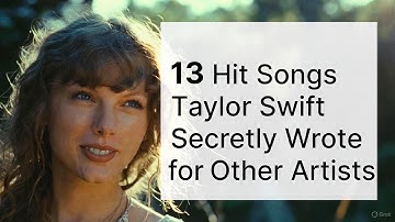 13 Hit Songs Taylor Swift Secretly Wrote for Other Artists😯