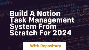 Build a notion task management system from scratch for 2024
