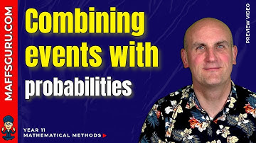 Combining Events (Probability) PREVIEW | Year 11 Mathematical Methods | MaffsGuru.com