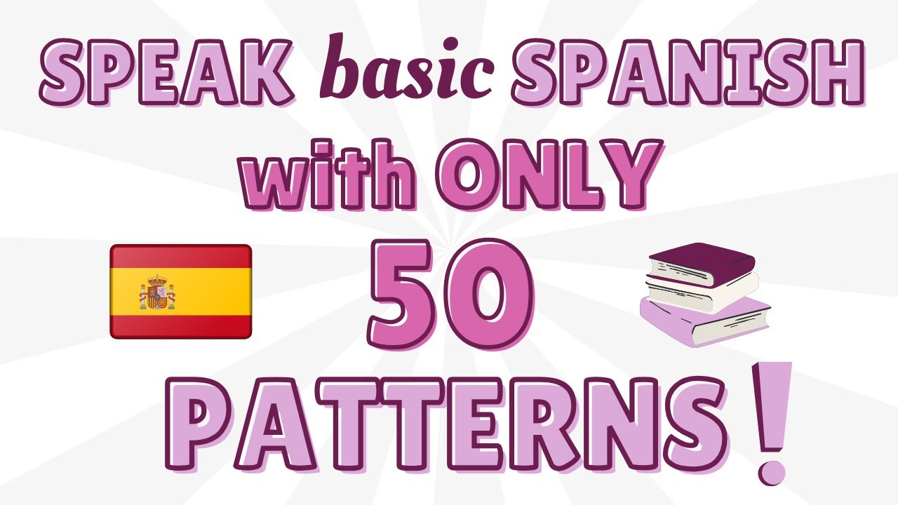 Speak Basic Spanish with Just 50 Sentence Patterns!😊🇪🇸 - YouTube