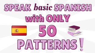 Speak Basic Spanish with Just 50 Sentence Patterns!😊🇪🇸