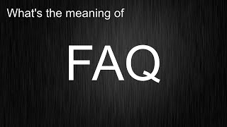 What's the meaning of "FAQ", How to pronounce FAQ?