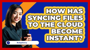 How Has Syncing Files To The Cloud Become Instant? - Be App Savvy