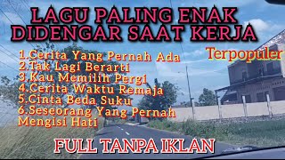 LAGU PALING ENAK DIDENGAR SAAT SANTAI DAN SAAT KERJA 2025