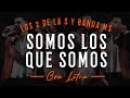 SOMOS LOS QUE SOMOS - LETRA - LOS 2 DE LA S Y BANDA MS - Lyrics