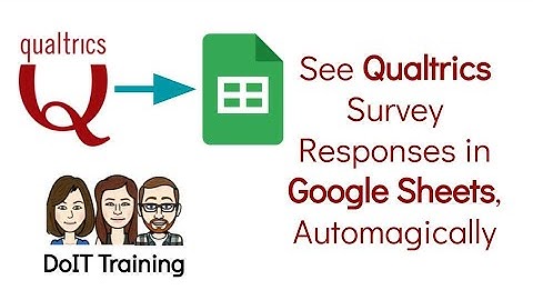 Qualtrics/Google Sheets: See your Qualtrics Survey Responses in Google Sheets, Automatically!