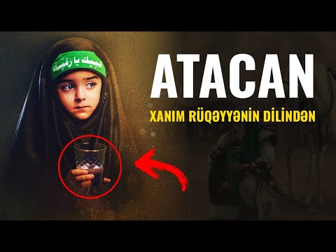 Atacan - Xanım Rüqəyyənin dilindən | ÇOX TƏSİRLİ