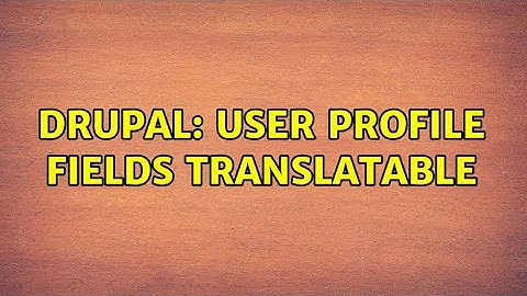 Drupal: User profile fields translatable (2 Solutions!!)