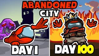 I Survived 100 Days In An Abandoned City (Among Us)