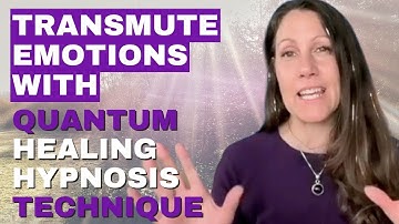 Transmute Emotions with Quantum Healing Hypnosis Technique - QHHT